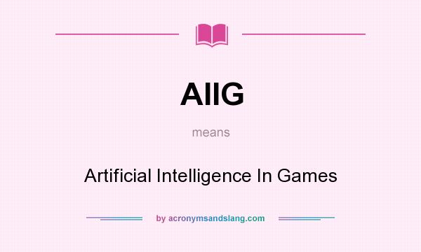 What does AIIG mean? It stands for Artificial Intelligence In Games