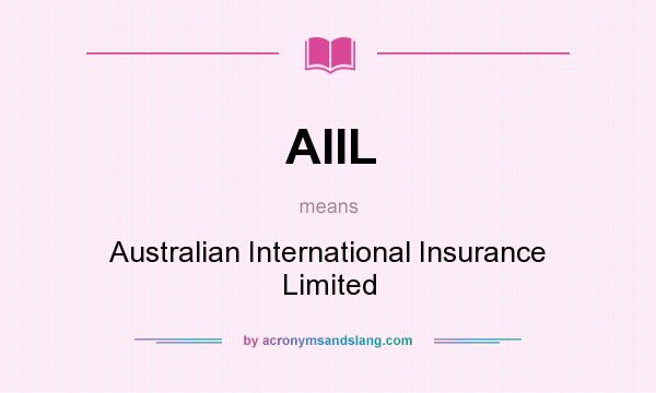 What does AIIL mean? It stands for Australian International Insurance Limited
