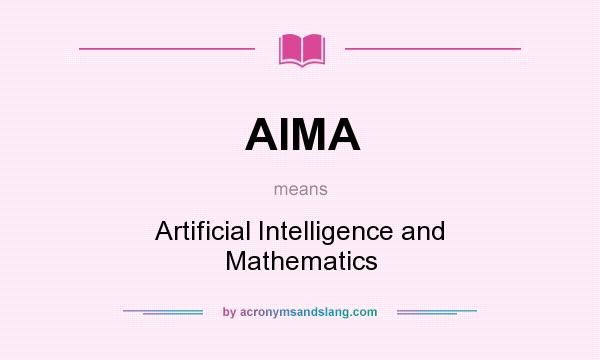 What does AIMA mean? It stands for Artificial Intelligence and Mathematics
