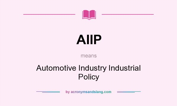 What does AIIP mean? It stands for Automotive Industry Industrial Policy