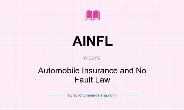 What does AINFL mean? It stands for Automobile Insurance and No Fault Law