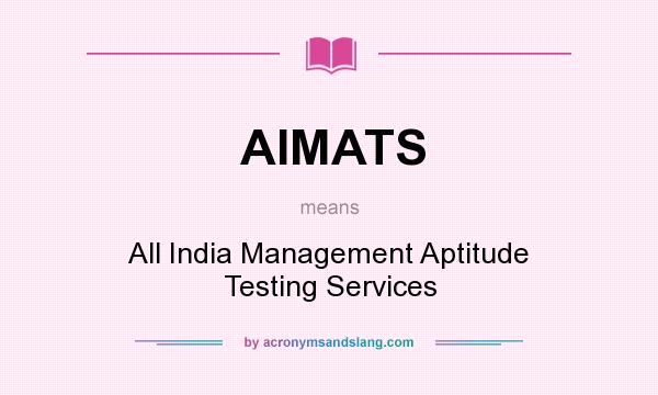 What does AIMATS mean? It stands for All India Management Aptitude Testing Services