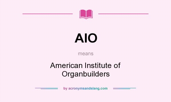 What does AIO mean? It stands for American Institute of Organbuilders