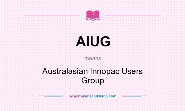 What does AIUG mean? It stands for Australasian Innopac Users Group