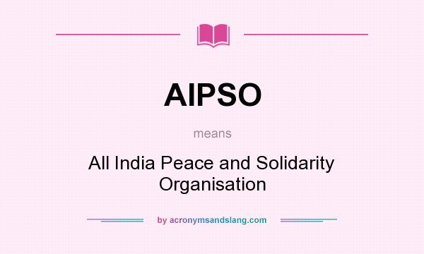 What does AIPSO mean? It stands for All India Peace and Solidarity Organisation