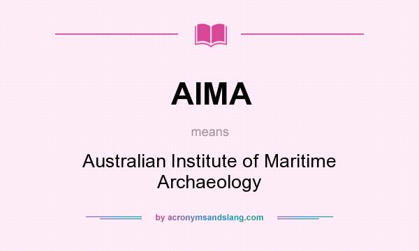 What does AIMA mean? It stands for Australian Institute of Maritime Archaeology