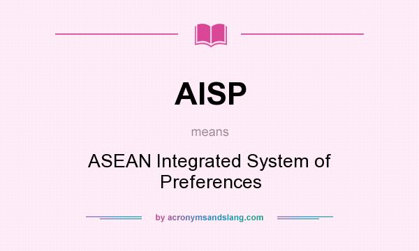 What does AISP mean? It stands for ASEAN Integrated System of Preferences