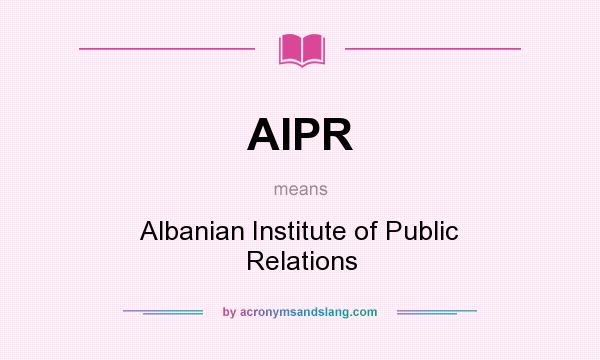 What does AIPR mean? It stands for Albanian Institute of Public Relations