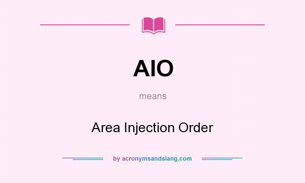 What does AIO mean? It stands for Area Injection Order