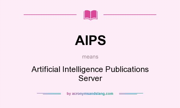 What does AIPS mean? It stands for Artificial Intelligence Publications Server