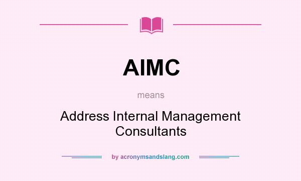 What does AIMC mean? It stands for Address Internal Management Consultants