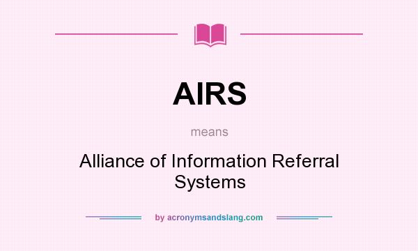 What does AIRS mean? It stands for Alliance of Information Referral Systems