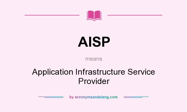 What does AISP mean? It stands for Application Infrastructure Service Provider