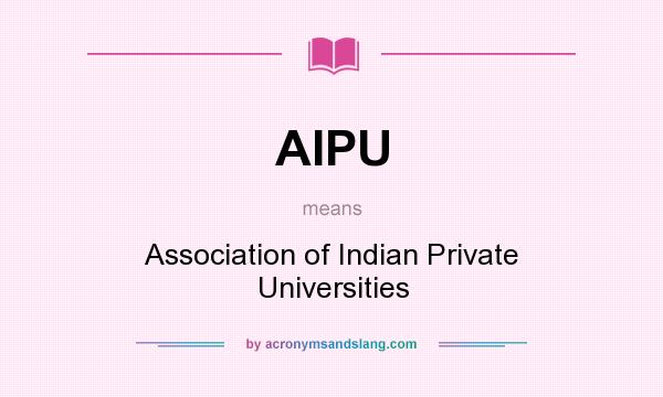 What does AIPU mean? It stands for Association of Indian Private Universities