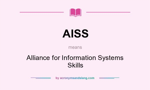 What does AISS mean? It stands for Alliance for Information Systems Skills