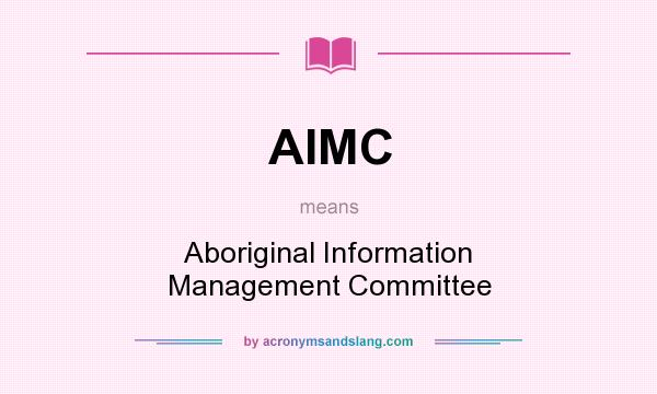 What does AIMC mean? It stands for Aboriginal Information Management Committee