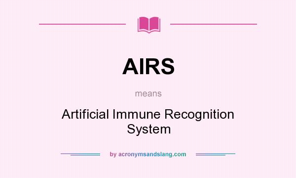 What does AIRS mean? It stands for Artificial Immune Recognition System