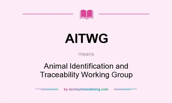 What does AITWG mean? It stands for Animal Identification and Traceability Working Group