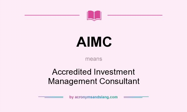 What does AIMC mean? It stands for Accredited Investment Management Consultant