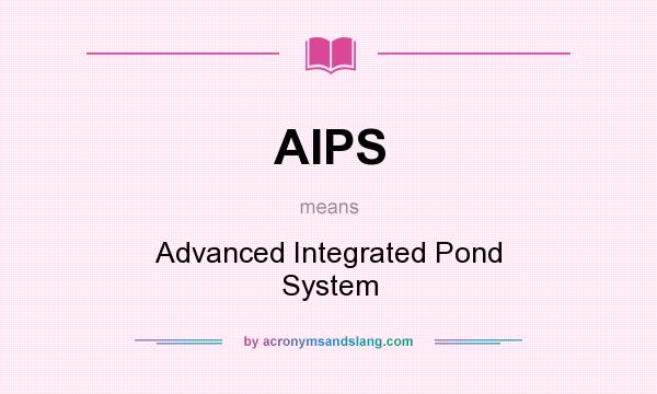 What does AIPS mean? It stands for Advanced Integrated Pond System