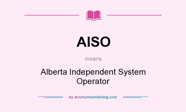 What does AISO mean? It stands for Alberta Independent System Operator