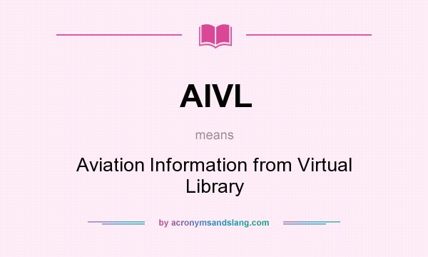 What does AIVL mean? It stands for Aviation Information from Virtual Library