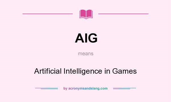 What does AIG mean? It stands for Artificial Intelligence in Games