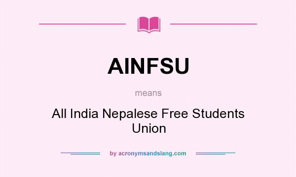 What does AINFSU mean? It stands for All India Nepalese Free Students Union