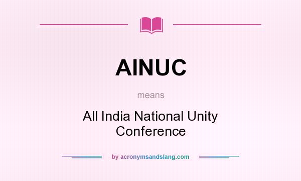 What does AINUC mean? It stands for All India National Unity Conference
