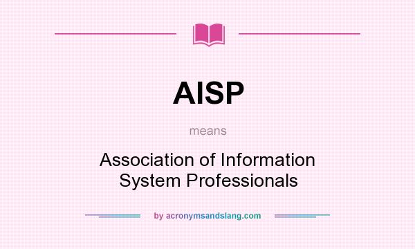 What does AISP mean? It stands for Association of Information System Professionals
