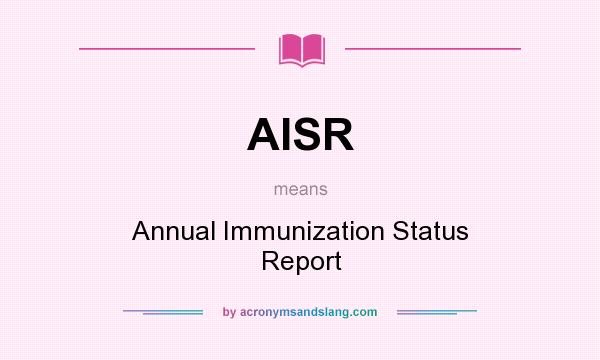 What does AISR mean? It stands for Annual Immunization Status Report