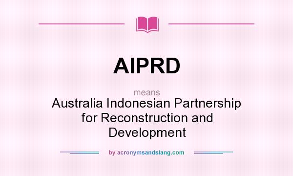 What does AIPRD mean? It stands for Australia Indonesian Partnership for Reconstruction and Development