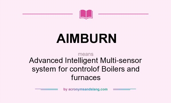 What does AIMBURN mean? It stands for Advanced Intelligent Multi-sensor system for controlof Boilers and furnaces