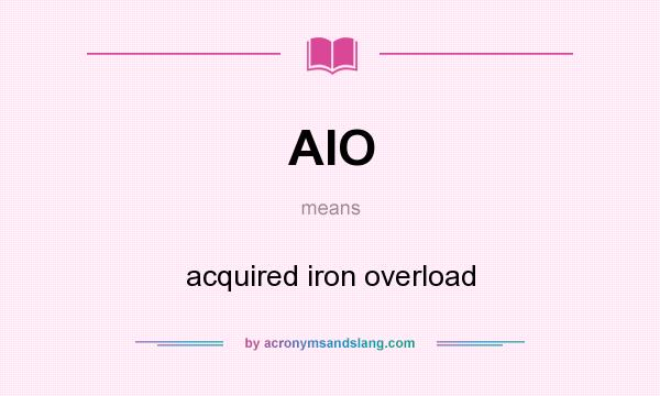 What does AIO mean? It stands for acquired iron overload