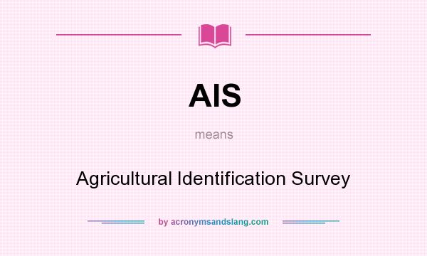 What does AIS mean? It stands for Agricultural Identification Survey