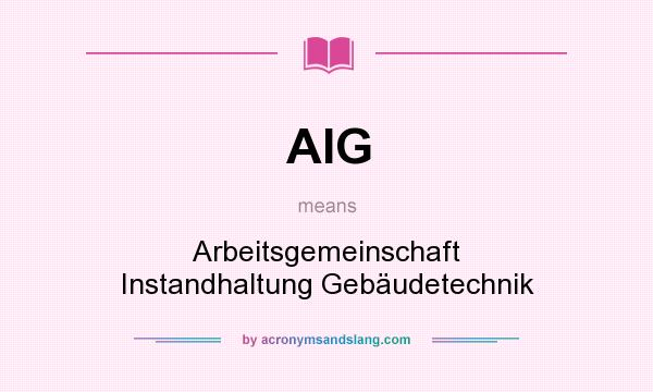 What does AIG mean? It stands for Arbeitsgemeinschaft Instandhaltung Gebäudetechnik