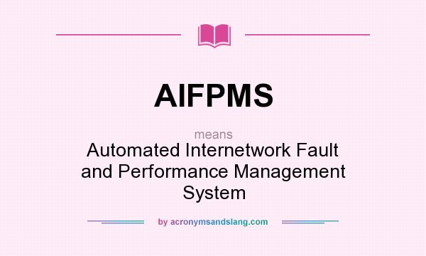 What does AIFPMS mean? It stands for Automated Internetwork Fault and Performance Management System