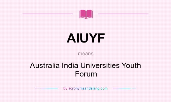 What does AIUYF mean? It stands for Australia India Universities Youth Forum
