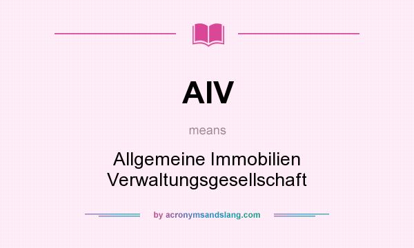 What does AIV mean? It stands for Allgemeine Immobilien Verwaltungsgesellschaft