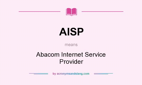 What does AISP mean? It stands for Abacom Internet Service Provider