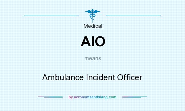 What does AIO mean? It stands for Ambulance Incident Officer