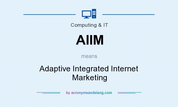 What does AIIM mean? It stands for Adaptive Integrated Internet Marketing