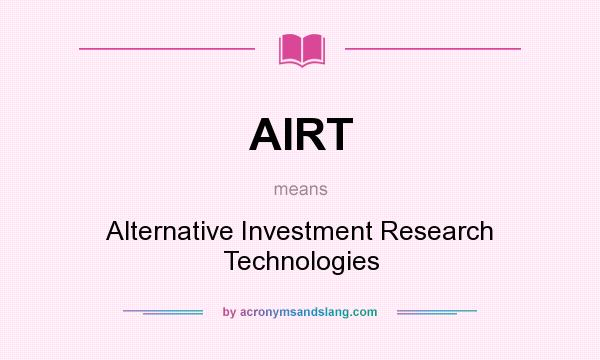 What does AIRT mean? It stands for Alternative Investment Research Technologies
