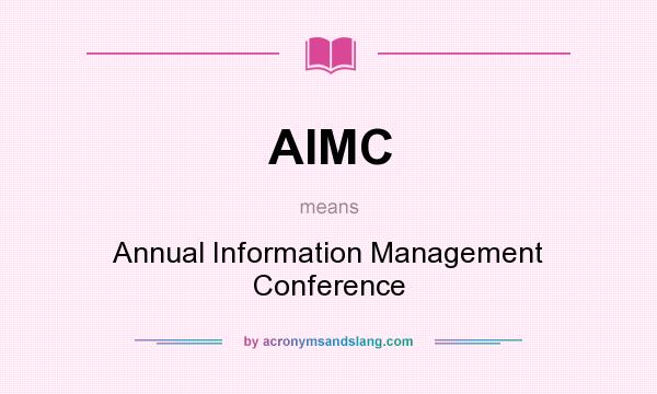 What does AIMC mean? It stands for Annual Information Management Conference