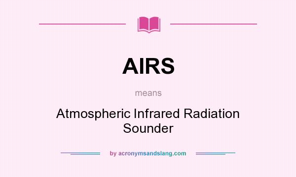 What does AIRS mean? It stands for Atmospheric Infrared Radiation Sounder