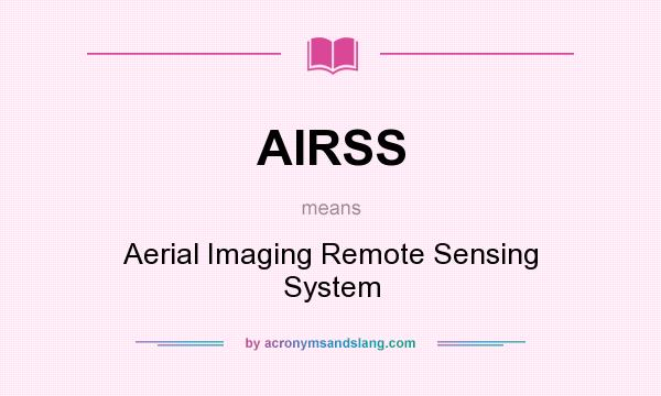 What does AIRSS mean? It stands for Aerial Imaging Remote Sensing System