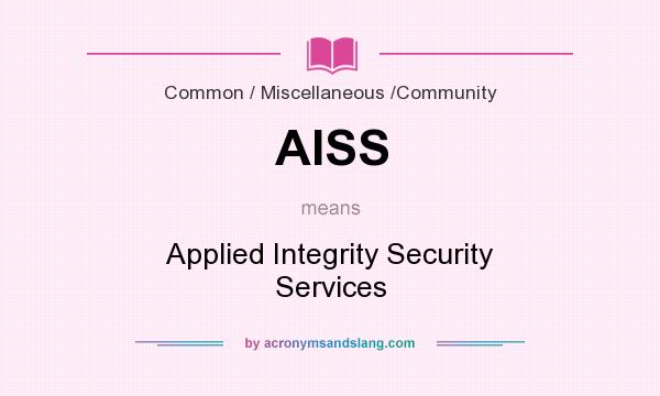 What does AISS mean? It stands for Applied Integrity Security Services