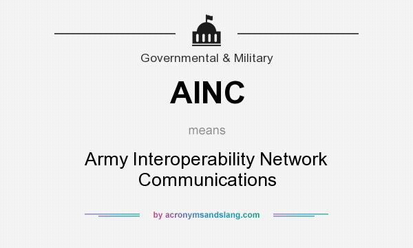 What does AINC mean? It stands for Army Interoperability Network Communications