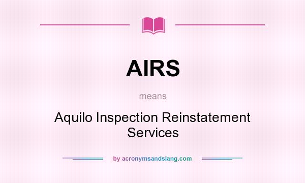 What does AIRS mean? It stands for Aquilo Inspection Reinstatement Services