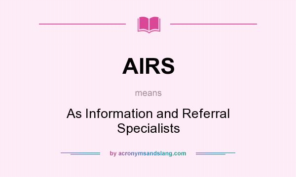 What does AIRS mean? It stands for As Information and Referral Specialists